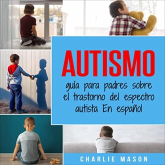 Autismo: Guía para padres sobre el trastorno del espectro autista