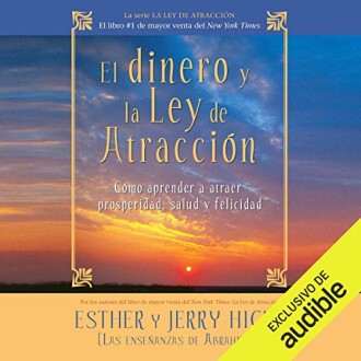 El dinero y la ley de la atracción: Aprender a atraer riqueza, salud y felicidad