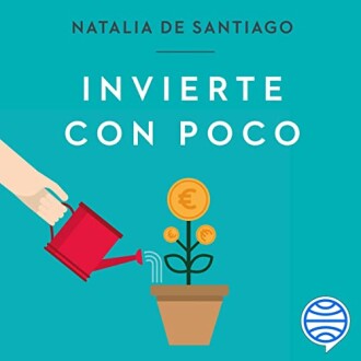 Invierte con poco: Haz que tu dinero crezca