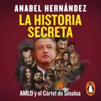 La historia secreta: AMLO y el Cártel de Sinaloa