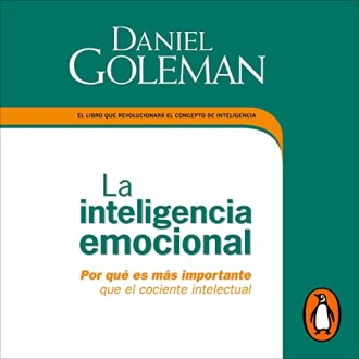 La inteligencia emocional: Por qué es más importante que el cociente intelectual