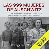 Las 999 mujeres de Auschwitz