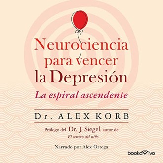 Neurociencia para vencer la depresión: la espiral ascendente