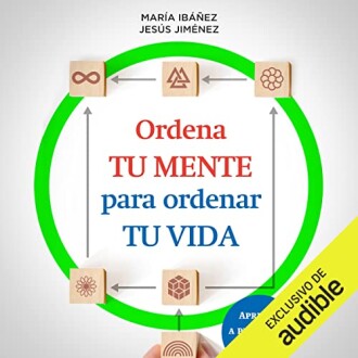 Ordena tu mente para ordenar tu vida