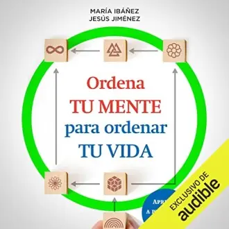 Ordena tu mente para ordenar tu vida