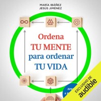 Ordena tu mente para ordenar tu vida