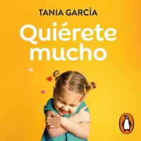 Quiérete mucho: Descubre cómo fomentar la autoestima de tus hijos para que crezcan felices