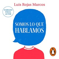 Somos lo que hablamos: El poder terapéutico de hablar y hablarnos