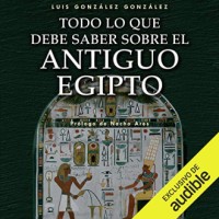 Todo lo que debe saber sobre el Antiguo Egipto